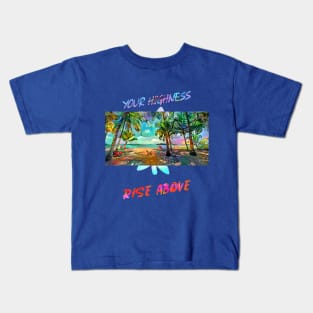 Your Highness, Rise Above (artistic beach scene) Kids T-Shirt